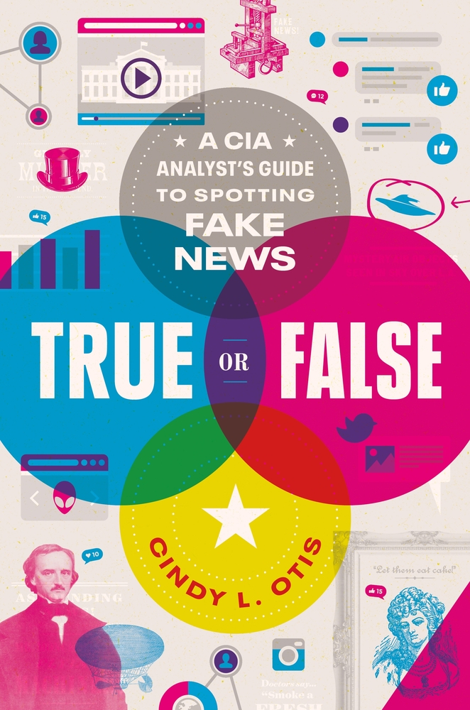 True or False: A CIA Analyst's Guide to Spotting Fake News  (2020)